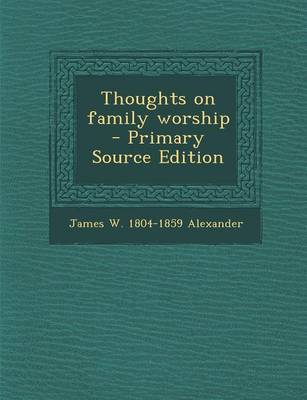 Book cover for Thoughts on Family Worship - Primary Source Edition