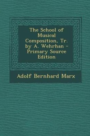 Cover of The School of Musical Composition, Tr. by A. Wehrhan - Primary Source Edition