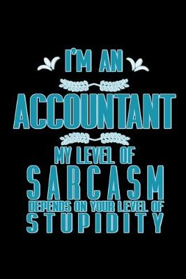 Book cover for I'm an accountant my level of sarcasm depends on your level of stupidity