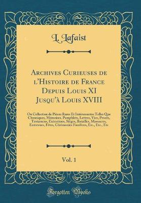 Book cover for Archives Curieuses de l'Histoire de France Depuis Louis XI Jusqu'a Louis XVIII, Vol. 1