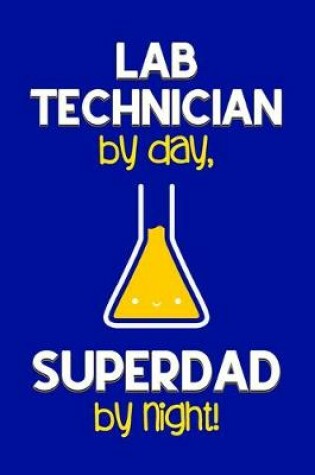 Cover of Lab Technician by day, Superdad by night!