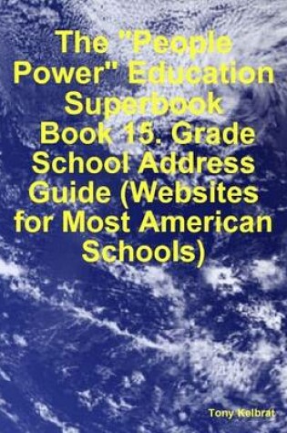 Cover of The "People Power" Education Superbook: Book 15. Grade School Address Guide (Websites for Most American Schools)