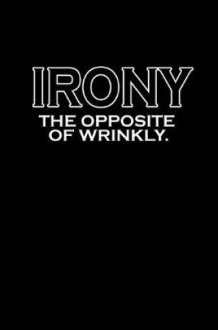 Cover of Irony. The opposite of wrinkly.