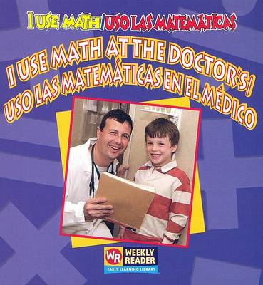 Cover of I Use Math At The Doctor's/ Uso las Matematicas en el Medico