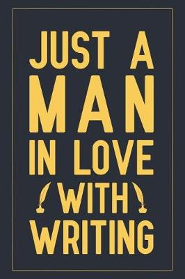 Book cover for Just A Man In Love With Writing