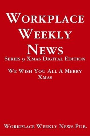 Cover of Workplace Weekly News: Series 9 Xmas Digital Edition