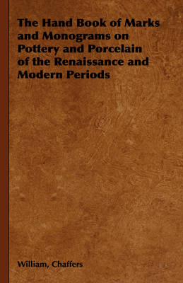 Cover of The Hand Book of Marks and Monograms on Pottery and Porcelain of the Renaissance and Modern Periods