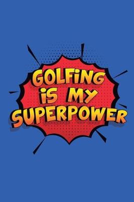 Book cover for Golfing Is My Superpower