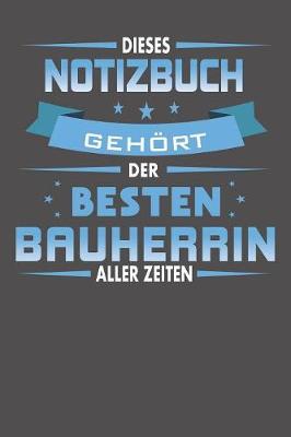 Book cover for Dieses Notizbuch Gehoert Der Besten Bauherrin Aller Zeiten