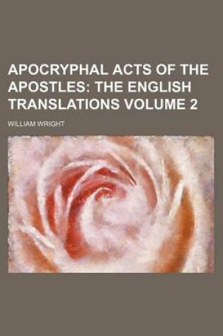 Cover of Apocryphal Acts of the Apostles; The English Translations Volume 2