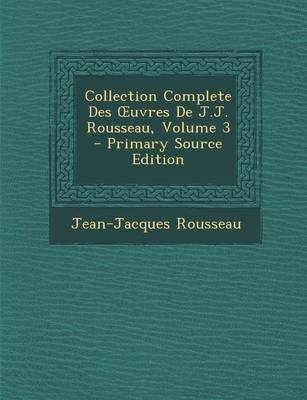 Book cover for Collection Complete Des Uvres de J.J. Rousseau, Volume 3