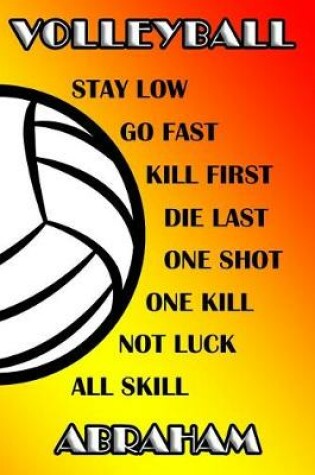 Cover of Volleyball Stay Low Go Fast Kill First Die Last One Shot One Kill Not Luck All Skill Abraham