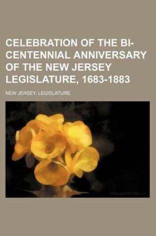 Cover of Celebration of the Bi-Centennial Anniversary of the New Jersey Legislature, 1683-1883