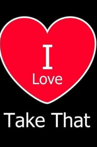 Cover of I Love Take That