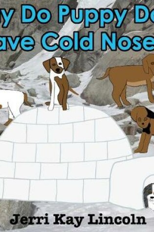 Cover of Why Do Puppy Dogs Have Cold Noses?