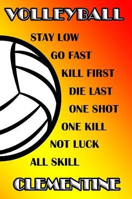 Book cover for Volleyball Stay Low Go Fast Kill First Die Last One Shot One Kill Not Luck All Skill Clementine