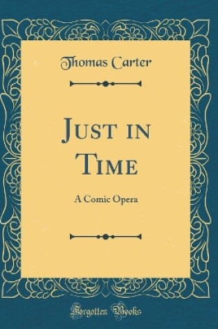 Cover of Just in Time: A Comic Opera (Classic Reprint)