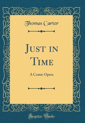 Book cover for Just in Time: A Comic Opera (Classic Reprint)