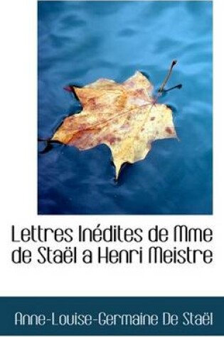 Cover of Lettres Inedites de Mme de Stael a Henri Meistre