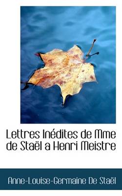 Book cover for Lettres Inedites de Mme de Stael a Henri Meistre