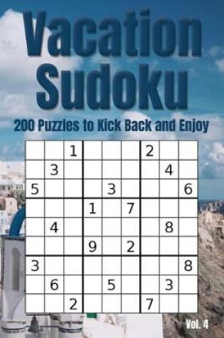 Cover of Vacation Sudoku - 200 Puzzles to Kick Back and Enjoy Vol. 4