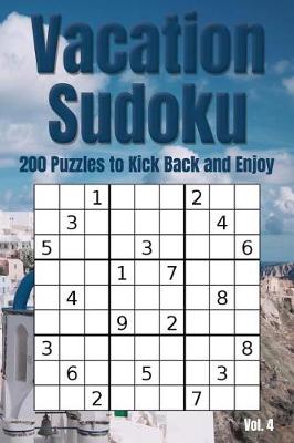 Cover of Vacation Sudoku - 200 Puzzles to Kick Back and Enjoy Vol. 4