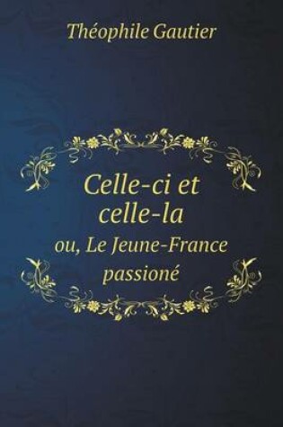 Cover of Celle-ci et celle-la ou, Le Jeune-France passioné