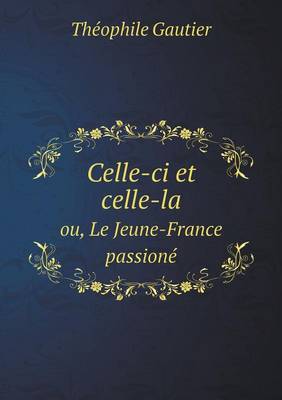 Book cover for Celle-ci et celle-la ou, Le Jeune-France passioné