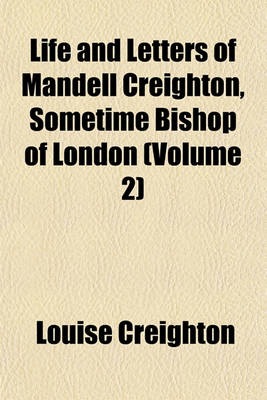 Book cover for Life and Letters of Mandell Creighton, Sometime Bishop of London (Volume 2)