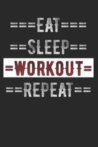 Cover of Workout Journal - Eat Sleep Workout Repeat