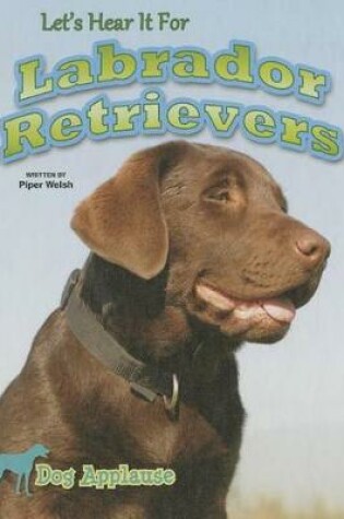 Cover of Let's Hear It for Labrador Retrievers