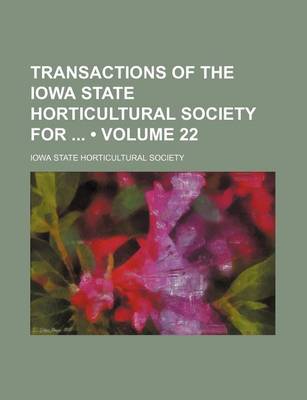 Book cover for Transactions of the Iowa State Horticultural Society for (Volume 22)