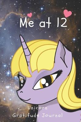 Cover of Me At 12 Unicorn Gratitude Journal