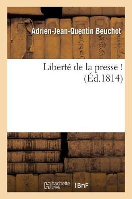 Book cover for Liberté de la Presse ! (Signé A.-J.-Q. Beuchot. Mai 1814.)