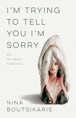 Book cover for I'm Trying to Tell You I'm Sorry