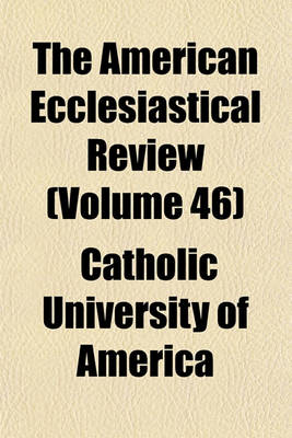 Book cover for The American Ecclesiastical Review (Volume 46)