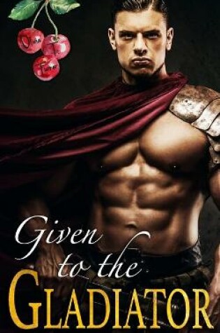 Cover of Given to the Gladiator