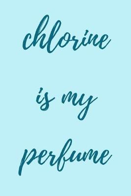 Book cover for Chlorine is my perfume