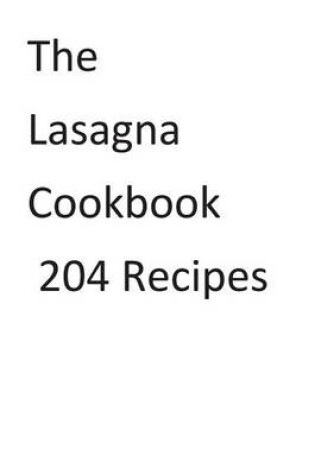 Cover of The Lasagna Cookbook 204 Recipes