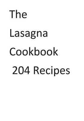 Book cover for The Lasagna Cookbook 204 Recipes