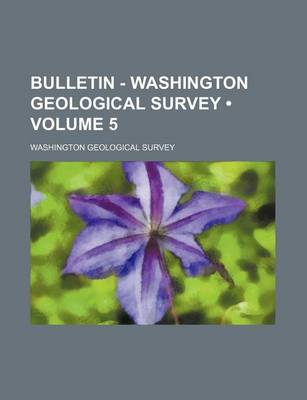 Book cover for Bulletin - Washington Geological Survey (Volume 5 )