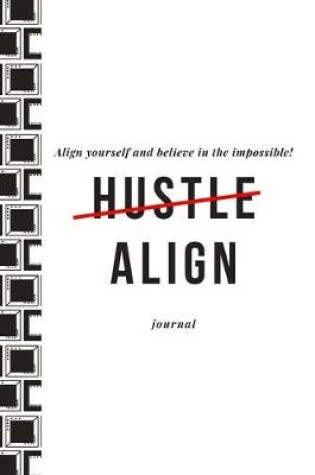 Cover of Align Yourself and Believe in the Impossible Hustle Align Journal