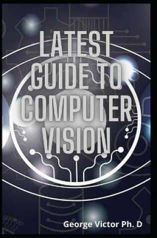 Cover of Latest Guide To Computer Vision