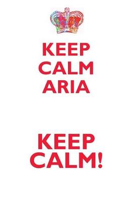 Book cover for KEEP CALM ARIA! AFFIRMATIONS WORKBOOK Positive Affirmations Workbook Includes