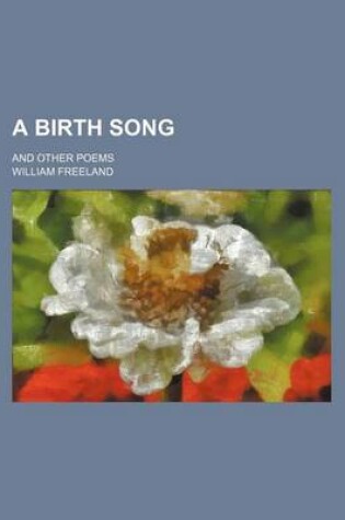 Cover of A Birth Song; And Other Poems