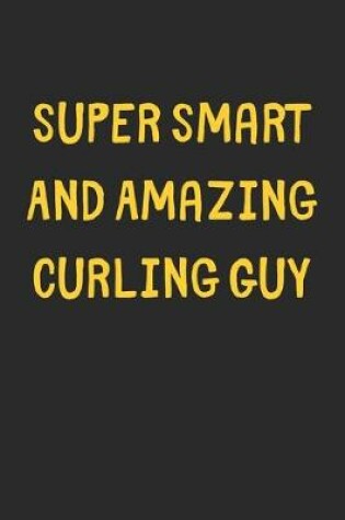 Cover of Super Smart And Amazing Curling Guy