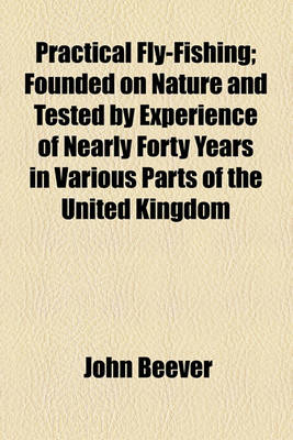 Book cover for Practical Fly-Fishing; Founded on Nature and Tested by Experience of Nearly Forty Years in Various Parts of the United Kingdom