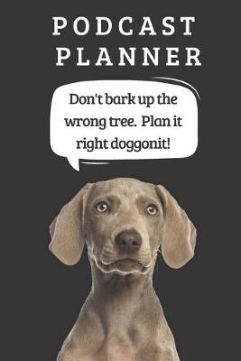 Book cover for Podcast Logbook To Plan Episodes & Track Segments - Best Gift For Podcast Creators - Notebook For Brainstorming & Tracking - Weimaraner Ed.