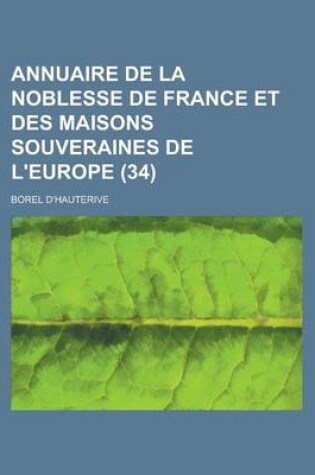 Cover of Annuaire de La Noblesse de France Et Des Maisons Souveraines de L'Europe (34 )