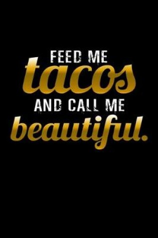 Cover of Feed me tacos and call me beautiful